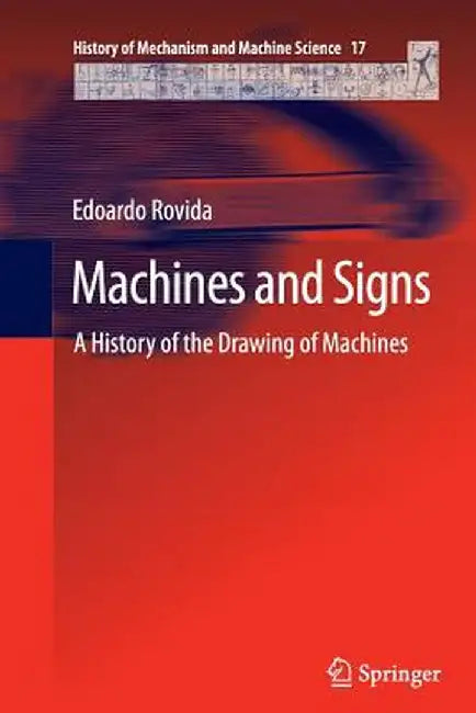 Machines and Signs: A History of the Drawing of Machines by Edoardo Rovida