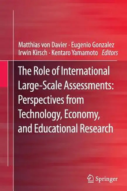 The Role of International Large-Scale Assessments: Perspectives from Technology, Economy, and Educational Research by Matthias Von Davier