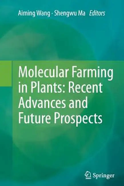 Molecular Farming in Plants: Recent Advances and Future Prospects by Aiming Wang