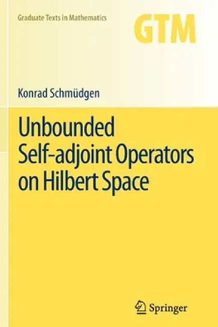 Unbounded Self-Adjoint Operators on Hilbert Space by Konrad Schmüdgen