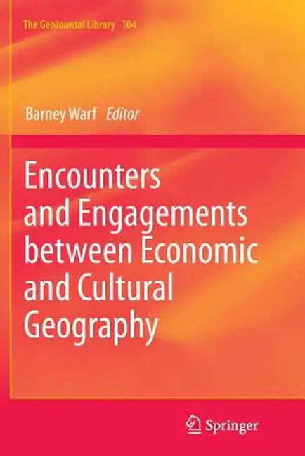 Encounters and Engagements Between Economic and Cultural Geography by Barney Warf
