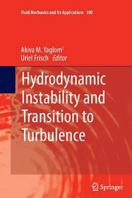 Hydrodynamic Instability and Transition to Turbulence by Akiva M. Yaglom