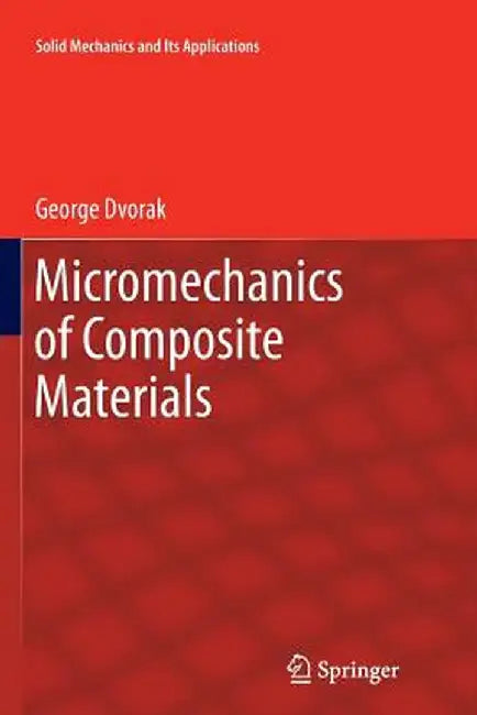 Micromechanics of Composite Materials by George Dvorak
