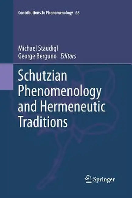 Schutzian Phenomenology and Hermeneutic Traditions by Michael Staudigl