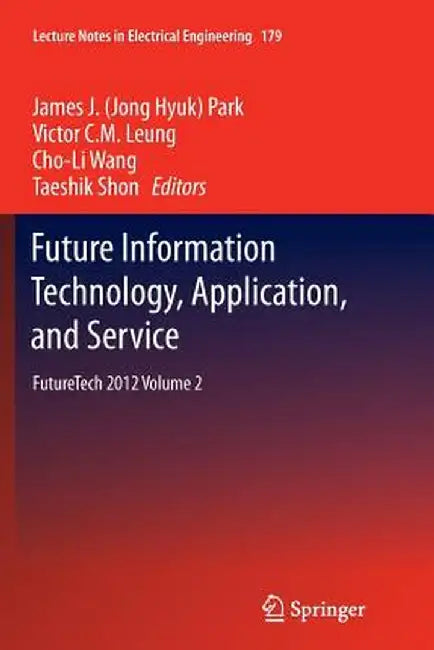 Future Information Technology, Application, and Service: Futuretech 2012 Volume 2 by James J. Park
