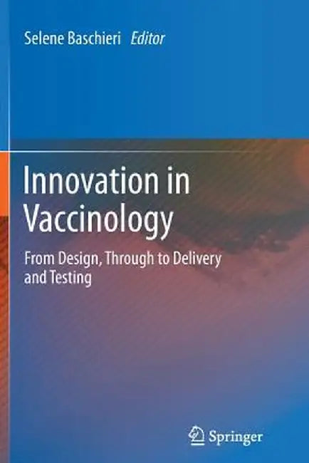 Innovation in Vaccinology: From Design, Through to Delivery and Testing by Selene Baschieri