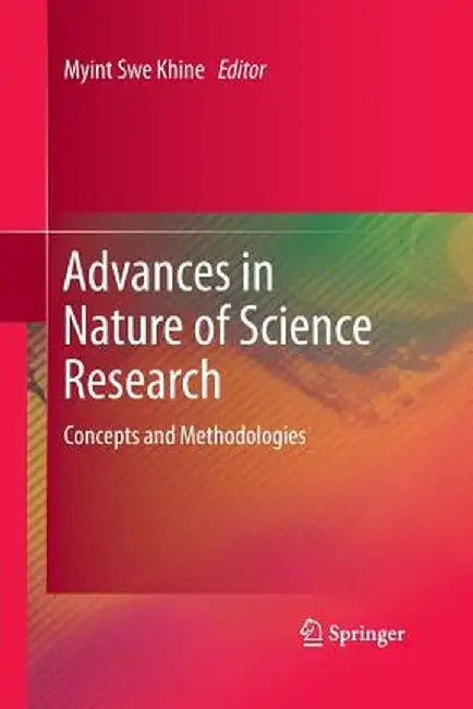 Advances in Nature of Science Research: Concepts and Methodologies by Myint Swe Khine
