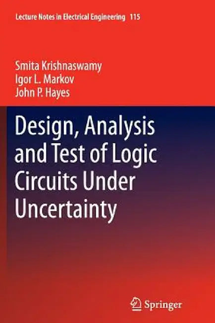 Design, Analysis and Test of Logic Circuits Under Uncertainty by Smita Krishnaswamy