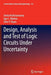 Design, Analysis and Test of Logic Circuits Under Uncertainty by Smita Krishnaswamy