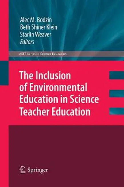 The Inclusion of Environmental Education in Science Teacher Education by Alec Bodzin