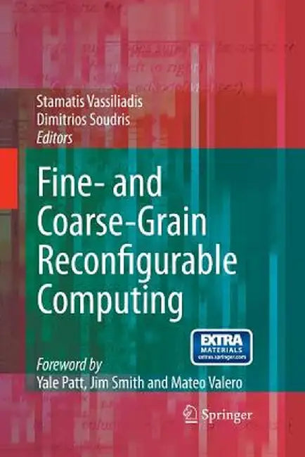 Fine- And Coarse-Grain Reconfigurable Computing by Stamatis Vassiliadis