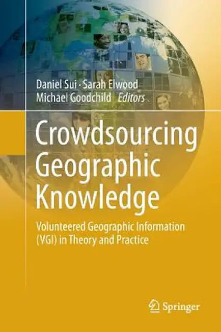 Crowdsourcing Geographic Knowledge: Volunteered Geographic Information (Vgi) in Theory and Practice by Daniel Sui