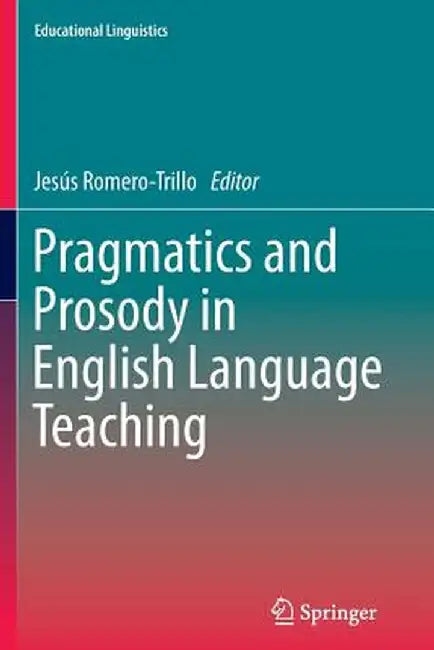 Pragmatics and Prosody in English Language Teaching by Jesús Romero-Trillo