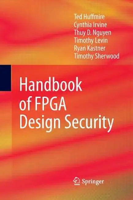 Handbook of FPGA Design Security by Ted Huffmire