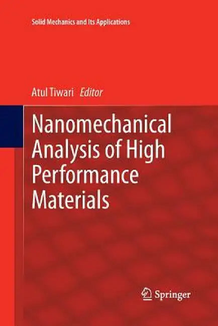 Nanomechanical Analysis of High Performance Materials by Atul Tiwari