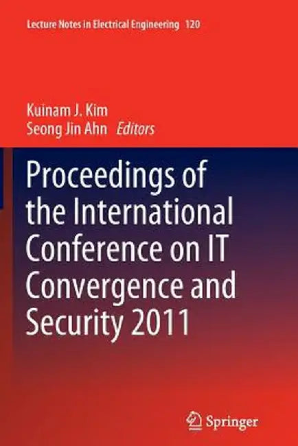Proceedings of the International Conference on It Convergence and Security 2011 by Kuinam J. Kim
