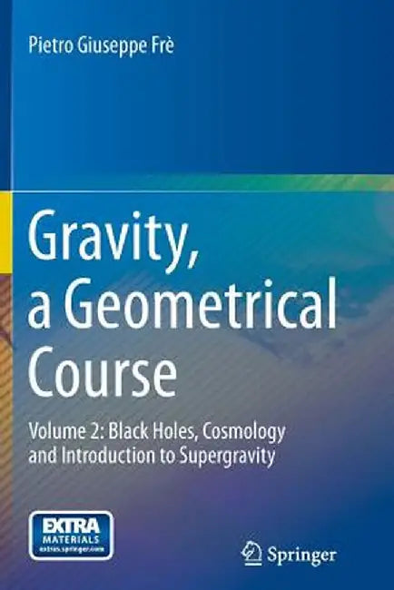 Gravity, a Geometrical Course: Volume 2: Black Holes, Cosmology and Introduction to Supergravity by Pietro Giuseppe Frè