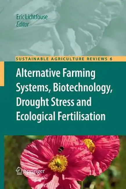 Alternative Farming Systems, Biotechnology, Drought Stress and Ecological Fertilisation by Eric Lichtfouse