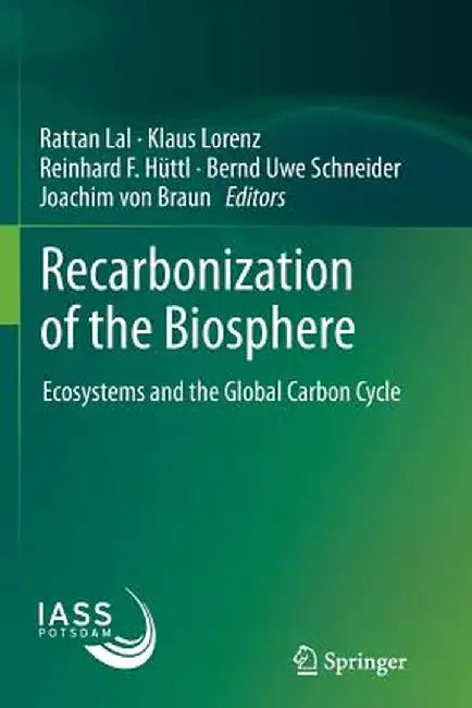 Recarbonization of the Biosphere: Ecosystems and the Global Carbon Cycle by Rattan Lal