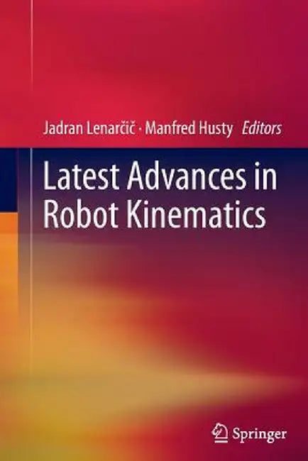 Latest Advances in Robot Kinematics by Jadran Lenarcic
