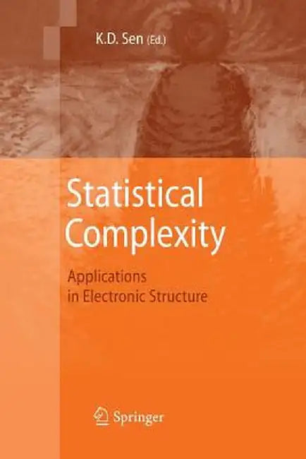 Statistical Complexity: Applications in Electronic Structure by K. D. Sen