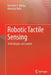 Robotic Tactile Sensing: Technologies and System by Ravinder S. Dahiya