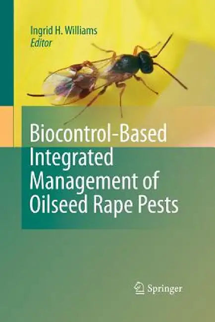 Biocontrol-Based Integrated Management of Oilseed Rape Pests by Ingrid H. Williams