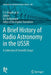 A Brief History of Radio Astronomy in the USSR: A Collection of Scientific Essays by S. Y. Braude