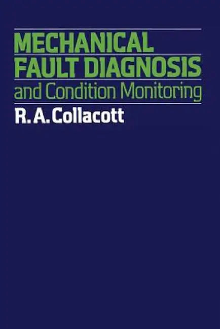 Mechanical Fault Diagnosis and Condition Monitoring by R. Collacott