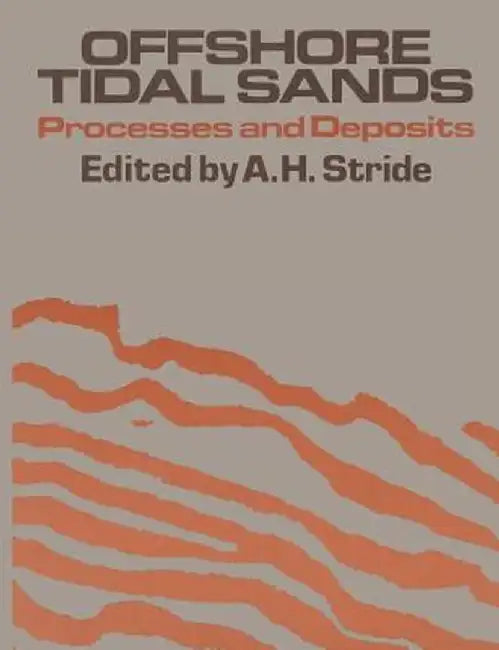 Offshore Tidal Sands: Processes and Deposits by A. H. Stide