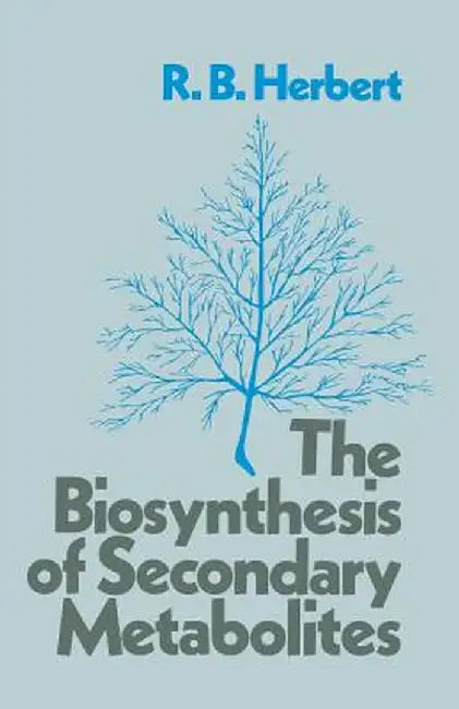The Biosynthesis of Secondary Metabolites by R. B. Herbert