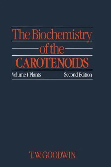 The Biochemistry of the Carotenoids: Volume I Plants by T. Goodwin