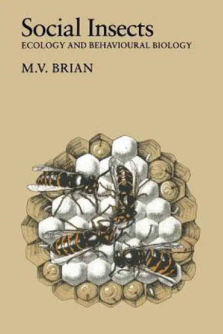 Social Insects: Ecology and Behavioural Biology by M. V. Brian