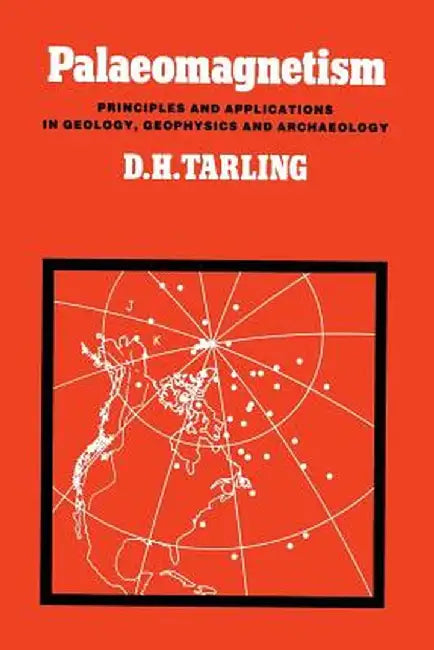 Palaeomagnetism: Principles and Applications in Geology, Geophysics and Archaeology by Donald H. Tarling