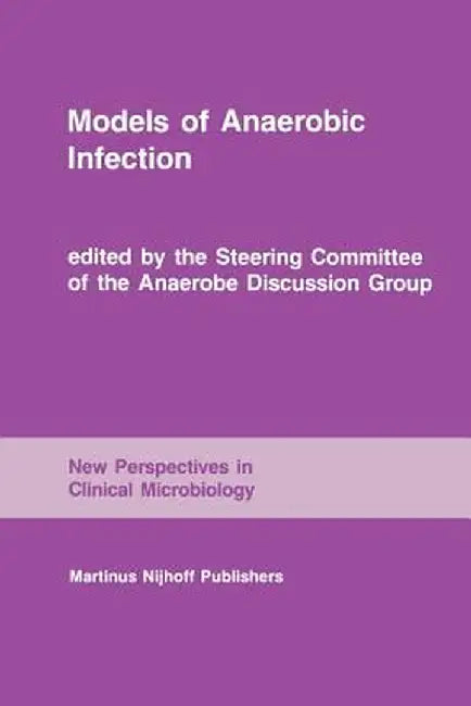 Models of Anaerobic Infection: Proceedings of the Third Anaerobe Discussion Group Symposium Held at Churchill College, University of Cambridge, July by M. J. Hill