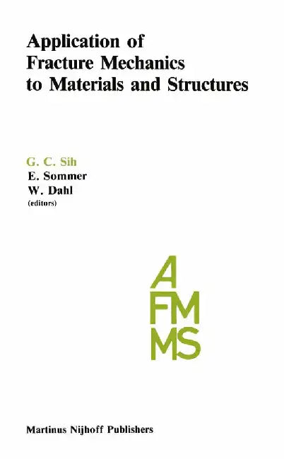 Application of Fracture Mechanics to Materials and Structures: Proceedings of the International Conference on Application of Fracture Mechanics to Mat by George C. Sih