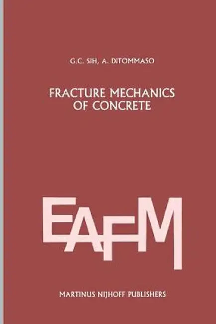 Fracture Mechanics of Concrete: Structural Application and Numerical Calculation: Structural Application and Numerical Calculation by George C. Sih