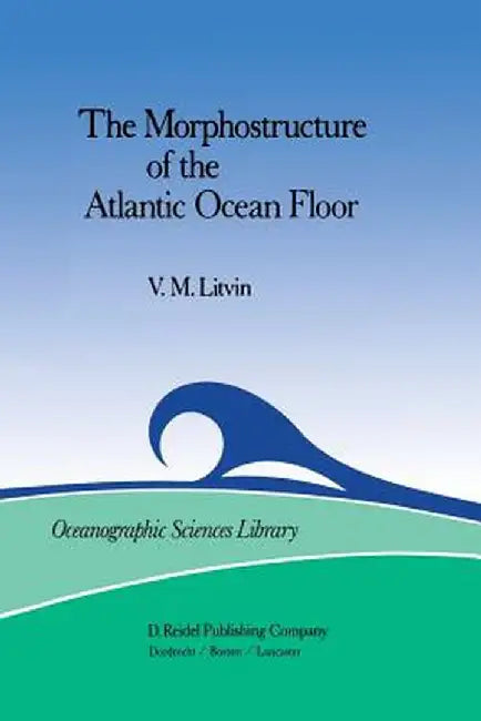 The Morphostructure of the Atlantic Ocean Floor: Its Development in the Meso-Cenozoic by V. M. Litvin