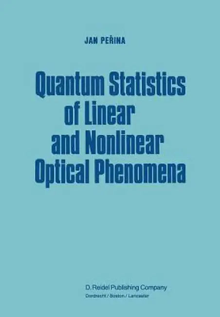 Quantum Statistics of Linear and Nonlinear Optical Phenomena by Jan Perina