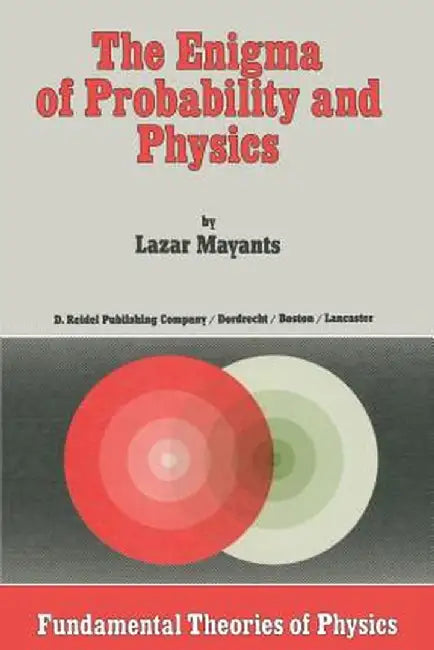 The Enigma of Probability and Physics by L. Mayants