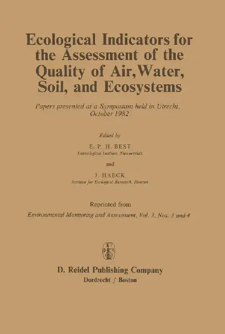 Ecological Indicators for the Assessment of the Quality of Air, Water, Soil, and Ecosystems: Papers Presented at a Symposium Held in Utrecht, October by E. P. H. Best