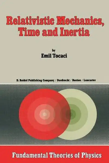 Relativistic Mechanics, Time and Inertia by E. Tocaci