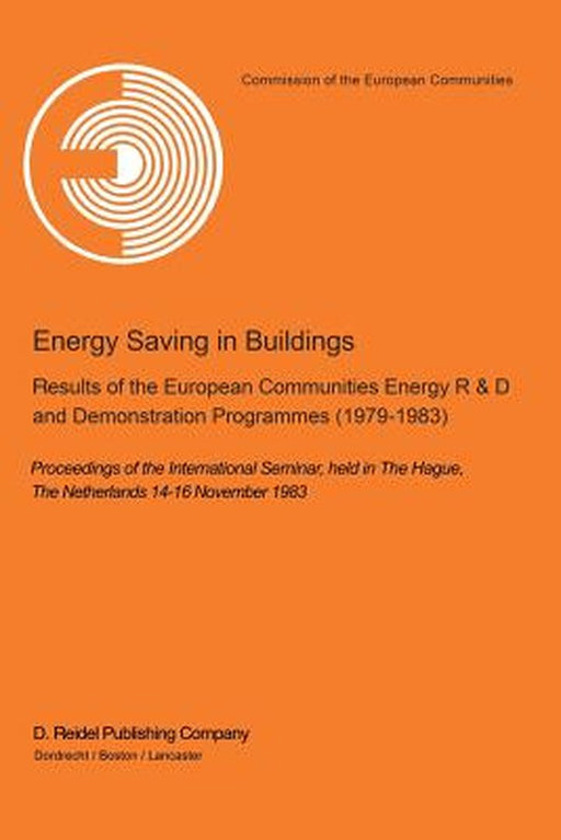 Energy Saving in Buildings: Results of the European Communities Energy R&d and Demonstration Programmes (1979-1983) Proceedings of the Internation by H. Ehringer