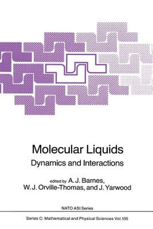 Molecular Liquids: Dynamics and Interactions by A. J. Barnes