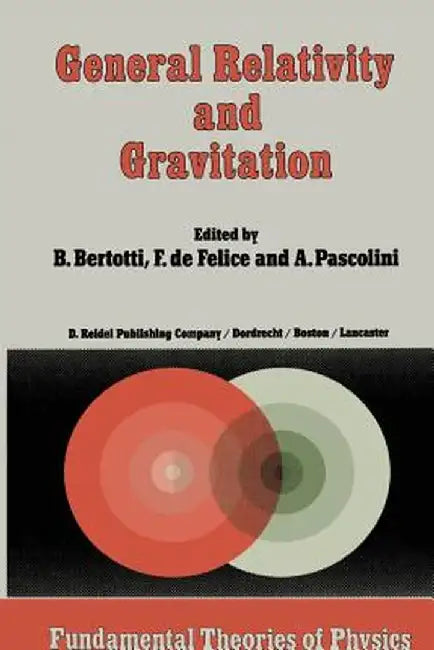 General Relativity and Gravitation: Invited Papers and Discussion Reports of the 10th International Conference on General Relativity and Gravitation, by B. Bertotti