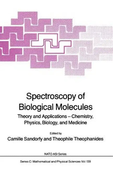 Spectroscopy of Biological Molecules: Theory and Applications -- Chemistry, Physics, Biology, and Medicine by Camille Sandorfy
