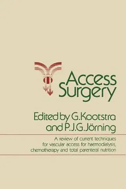 Access Surgery: A Review of Current Techniques for Vascular Access for Haemodialysis, Chemotherapy and Total Parenteral Nutrition by G. Kootstra