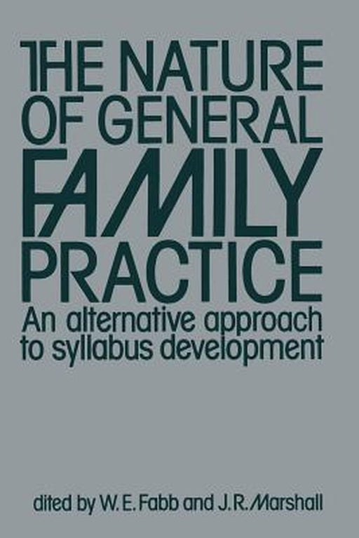 The Nature of General Family Practice: 583 Clinical Vignettes in Family Medicine an Alternative Approach to Syllabus Development by W. E. Fabb