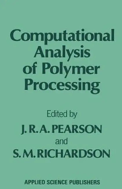 Computational Analysis of Polymer Processing by J. R. A. Pearson