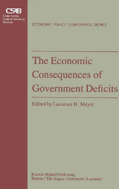The Economic Consequences of Government Deficits by L. H. Meyer